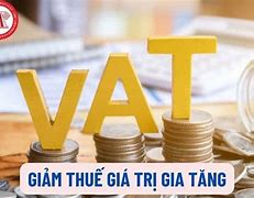 Chính Sách Giảm Thuế Giá Trị Gia Tăng