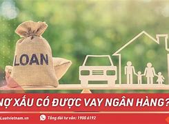 Nếu Bị Nợ Xấu Có Thể Vay Tiếp Không